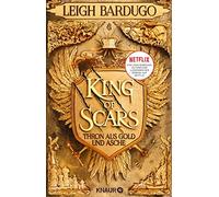 Michelle Gyo Leigh Bardugo King of Scars: Thron aus Gold und Asche: 1 (Relié)