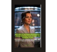 MICHELLE KEEGAN BIOGRAPHY: FROM CORONATION STREET TO SCREEN ICON: THE UNTOLD STORY OF BRITAIN’S BELOVED ACTRESS, HER RISE TO FAME, AND LIFE BEHIND THE SPOTLIGHT