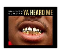 Michelle L Elmore Ya Heard Me