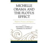 Michelle Obama and the FLOTUS Effect Michelle Obama and the FLOTUS Effect (Auteur)