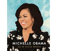 Michelle Obama Ce qui compte dans la vie - Michelle Obama (Biografien auf Polnisch)