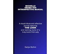 Michelle Obama Fan Introspective Manual: A Visual Tribute and Reflective Journal Capturing the Look and Lasting Style of a Truly Iconic First Lady
