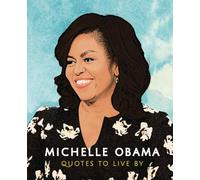 Michelle Obama: Quotes to Live By
