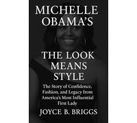 Michelle Obama’s The Look Means Style: The Story of Confidence, Fashion, and Legacy from America’s Most Influential First Lady