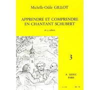 Michelle-odile gillot: apprendre et comprendre en chantant schubert vol.3 (voice & piano)