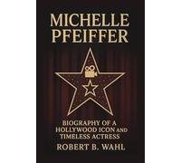 MICHELLE PFEIFFER: Biography Of A Hollywood Icon And Timeless Actress