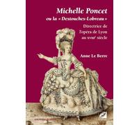 Michelle Poncet ou la « Destouches-Lobreau » Directrice de l’opéra de Lyon au XVIIIe siècle - Anne Le Berre - Symétrie - broché - Essai