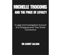 MICHELLE TROCONIS AND THE PRICE OF LOYALTY: A Legal and Investigative Account of a Disappearance That Shook Connecticut