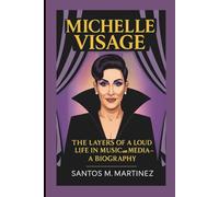 MICHELLE VISAGE: The Layers of a Loud Life in Music and Media-A Biography