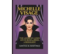 MICHELLE VISAGE: The Layers of a Loud Life in Music and Media-A Biography
