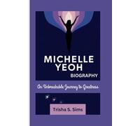 MICHELLE YEOH BIOGRAPHY: An Unbreakable Journey to Greatness