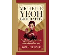 MICHELLE YEOH BIOGRAPHY: From Martial Arts to Movie Magic - A Journey Through Action, Elegance, and Legacy