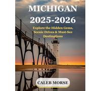 MICHIGAN 2025-2026: Explore the Great Lakes State’s Hidden Gems, Scenic Drives & Must-See Destinations