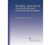 Michigan: agricultural, horticultural and industrial advantages