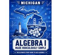 Michigan Algebra I Made Ridiculously Simple: Comprehensive Practice, Challenging Exercises, and Strategic Guidance for Complete Test-Day Confidence