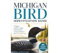 Michigan Bird Identification Guide: A Bigger, Easier-to-Read Field Guide to Common Birds of the Great Lakes State
