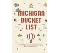 Michigan Bucket List: 10 Must See Landmark Destinations and Places to Visit
