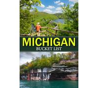 Michigan Bucket List: Complete Guide to Exploring, Hiking, and Making Memories in Every State Park with Family and Friends