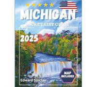 Michigan Bucket List Guide: Explore 120 Must-See Michigan Attractions, Hidden Gems, and Local Favorites - Includes Interactive Map, Regional Highlights, and Insider Tips
