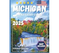Michigan Bucket List Guide: Explore 120 Must-See Michigan Attractions, Hidden Gems, and Local Favorites - Includes Interactive Map, Regional Highlights, and Insider Tips