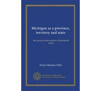 Michigan en tant que province, territoire et état (v.2) : le vingt-sixième membre de l'Union fédérale