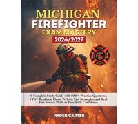 MICHIGAN FIREFIGHTER EXAM MASTERY 2026/2027: A Complete Study Guide with 1000+ Practice Questions, CPAT Readiness Plans, Written Test Strategies, and Real Fire Service Skills to Pass With Confidence
