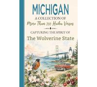 Michigan Haiku: A Collection of Verses Celebrating Great Lakes State History, Traditions, State Symbols, Cities & Towns, Customs, Popular Culture, ... Transplants, Travelers & Poetry Lovers