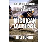 Michigan Lacrosse: Expansion, Resistance, and the Test of Legitimacy