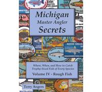 Michigan Master Angler Secrets - COLOR - Volume IV - Rough Fish: Where, When, and How to Catch Trophy-Sized Fish of Every Species