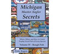 Michigan Master Angler Secrets - Volume IV - Rough Fish: Where, When, and How to Catch Trophy-Sized Fish of Every Species