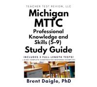 Michigan MTTC Professional Knowledge and Skills (5-9) (135) Study Guide: 3 Full-Length Practice Tests with Comprehensive Exam Preparation