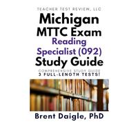 Michigan MTTC Reading Specialist 092 study guide: Three Full-Length Practice Tests, Evidence-Based Strategies, and Comprehensive Literacy Preparation