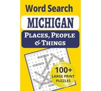 Michigan Places, People & Things Word Search: Explore the Great Lakes State in 101 large-print word search puzzles - 1,200+ cities, small towns, people & places all across Michigan!