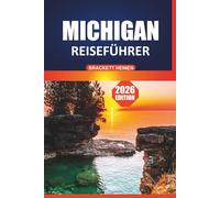 Michigan Reiseführer 2026: Entdecken Sie State Parks, malerische Fahrten, die Großen Seen, die lokale Kultur, Attraktionen, die man gesehen haben muss, und Outdoor-Abenteuer