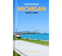 Michigan Travel Guide 2025: A Detailed Manual to the Great Lakes, Adventures, Nature, Hidden Gems, and Budgeting Tips for First Timers and Returning Visitors
