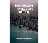 MICHIGAN TRAVEL GUIDE 2026: Explore Iconic Lakeshores Breathtaking Trails and Local Treasures Across the Great Lakes State