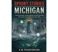 Michigan: True Hauntings, Urban Legends, and Paranormal Encounters from the Great Lakes State