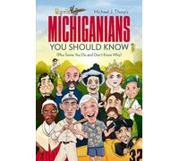 Michiganians You Should Know: (Plus Some You Do And Don't Know Why)