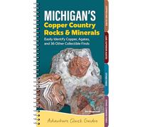 Michigan's Copper Country Rocks & Minerals: Easily Identify 38 Collectible Finds, Including Copper and Agates