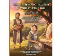 Michna Berakhot - Édition Illustrée Hébreu-Français: Traité Berakhot de la Michna avec traduction française, commentaire du Bartenura et illustrations pédagogiques