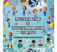 Micii Exploratori și Magia Experimentelor Științifice: Activități STEM distractive pentru copii curioși Romanian Edition