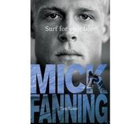 Mick Fanning Surf for Your Life Tim Baker (Auteur)
