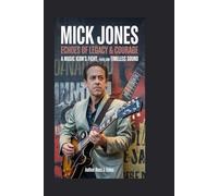 MICK JONES: Echoes of Legacy & Courage: A Music Icon’s Fight, Faith, and Timeless Sound