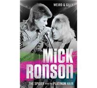Mick Ronson The Spider with the Platinum Hair by Weird & Gilly Unknown (Auteur)