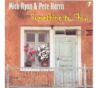Mick Ryan & Pete Harris - Something to Show [Import]