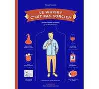 Mickaël Guidot Le Whisky C'est Pas Sorcier Relié- Illustré, 23 Novembre 2016