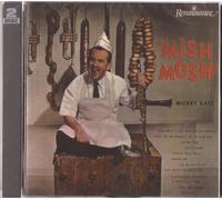 Mickey Katz - Mish Mosh by Mickey Katz - 56 Hilarious hits by Mickey Katz in one double CD