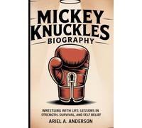 Mickey Knuckles BIOGRAPHY: Wrestling with Life: Lessons in Strength, Survival, and Self Belief