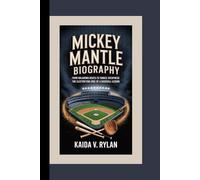 MICKEY MANTLE BIOGRAPHY: From Oklahoma roots to Yankee greatness - the electrifying rise of a baseball legend