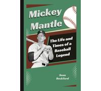 Mickey Mantle Biography: The Life and Times of a Baseball Legend